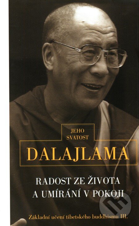 Kniha: Radost ze života a umírání v pokoji (Dalajláma). Pragma, 2001 Kniha: Radost ze života a umírání v pokoji (Dalajláma). Pragma, 2001