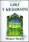 Kniha: Golf v království (Michael Murphy). Pragma, 2001 Kniha: Golf v království (Michael Murphy). Pragma, 2001