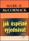 Kniha: Jak úspěšně vyjednávat (Mark H. McCormack). Pragma, 1998 Kniha: Jak úspěšně vyjednávat (Mark H. McCormack). Pragma, 1998