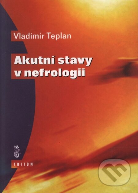 Kniha: Akutní stavy v nefrologii (Vladimír Teplan). Triton, 1999 Kniha: Akutní stavy v nefrologii (Vladimír Teplan). Triton, 1999