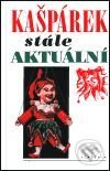 Kniha: Kašpárek stále aktuální (Autorský kolektív). Academia, 2001 Kniha: Kašpárek stále aktuální (Autorský kolektív). Academia, 2001