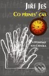 Kniha: Co přines' čas (Jiří Ješ). Academia, 2001 Kniha: Co přines' čas (Jiří Ješ). Academia, 2001