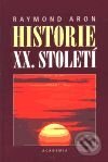 Kniha: Historie XX.století (Raymond Aron). Academia, 2001 Kniha: Historie XX.století (Raymond Aron). Academia, 2001