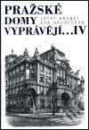 Kniha: Pražské domy vyprávějí... IV. (Josef Hrubeš a Eva Hrubešová). Academia, 2001 Kniha: Pražské domy vyprávějí... IV. (Josef Hrubeš a Eva Hrubešová). Academia, 2001