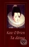 Kniha: Ta dáma (Kate O'Brien). Nakladatelství Aurora, 2001 Kniha: Ta dáma (Kate O'Brien). Nakladatelství Aurora, 2001