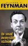 Kniha: To snad nemyslíte vážně (Richard Phillips Feynman). Nakladatelství Aurora, 2001 Kniha: To snad nemyslíte vážně (Richard Phillips Feynman). Nakladatelství Aurora, 2001