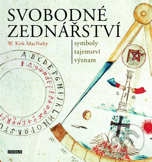 Kniha: Svobodné zednářství - symboly, tajemství, význam (W. Kirk MacNulty). Universum, 2008 Kniha: Svobodné zednářství - symboly, tajemství, význam (W. Kirk MacNulty). Universum, 2008