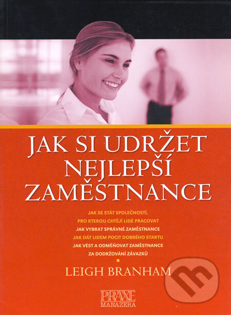 Kniha: Jak si udržet nejlepší zaměstnance (Leigh Branham). Computer Press, 2004 Kniha: Jak si udržet nejlepší zaměstnance (Leigh Branham). Computer Press, 2004