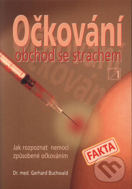 Kniha: Očkování - obchod se strachem (Gerhard Buchwald). Alternativa, 2003 Kniha: Očkování - obchod se strachem (Gerhard Buchwald). Alternativa, 2003