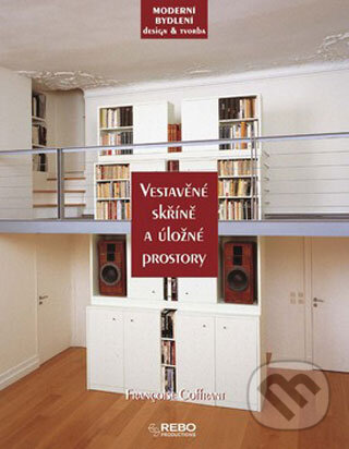 Kniha: Vestavěné skříně a úložné prostory (Françoise Coffrant). Rebo, 2008 Kniha: Vestavěné skříně a úložné prostory (Françoise Coffrant). Rebo, 2008