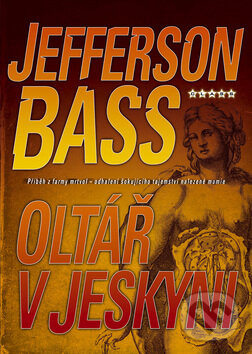 Kniha: Oltář v jeskyni (Jefferson Bass). BB/art, 2008 Kniha: Oltář v jeskyni (Jefferson Bass). BB/art, 2008