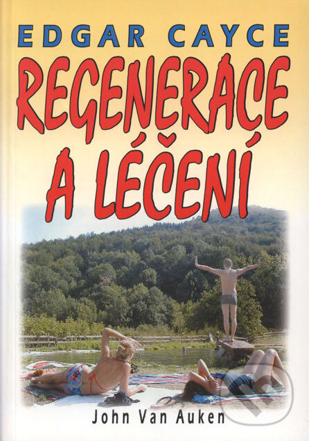 Kniha: Edgar Cayce - Regenerace a léčení (John Van Auken). Eko-konzult, 2004 Kniha: Edgar Cayce - Regenerace a léčení (John Van Auken). Eko-konzult, 2004