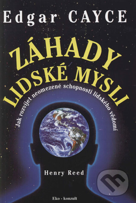 Kniha: Edgar Cayce - Záhady lidské mysli (Henry Reed). Eko-konzult, 1998 Kniha: Edgar Cayce - Záhady lidské mysli (Henry Reed). Eko-konzult, 1998