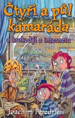Kniha: Čtyři a půl kamaráda a krokodýl z internetu (Joachim Friedrich). BB/art Kniha: Čtyři a půl kamaráda a krokodýl z internetu (Joachim Friedrich). BB/art