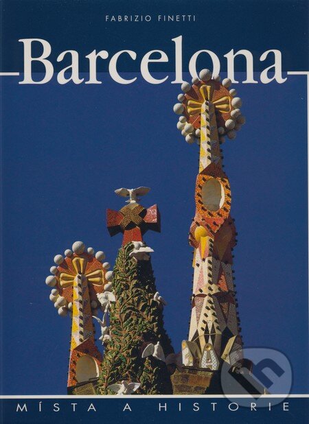 Kniha: Barcelona (Fabrizio Finetti). Slovart CZ, 2008 Kniha: Barcelona (Fabrizio Finetti). Slovart CZ, 2008