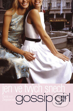 Kniha: Gossip Girl - Jen ve tvých snech (9) (Cecily von Ziegesarová). BB/art, 2008 Kniha: Gossip Girl - Jen ve tvých snech (9) (Cecily von Ziegesarová). BB/art, 2008