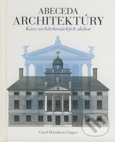 Kniha: Abeceda architektúry (Carol Davidson Cragoe). Slovart, 2008 Kniha: Abeceda architektúry (Carol Davidson Cragoe). Slovart, 2008