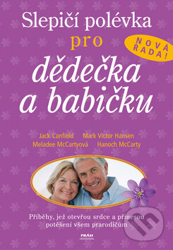 Kniha: Slepičí polévka pro dědečka a babičku (Hanoch Carty, Jack Canfield, Mark Victor Hansen a Meladee McCartyová). Práh, 2005 Kniha: Slepičí polévka pro dědečka a babičku (Hanoch Carty, Jack Canfield, Mark Victor Hansen a Meladee McCartyová). Práh, 2005