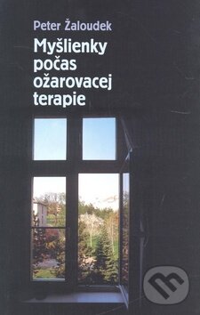 Kniha: Myšlienky počas ožarovacej terapie (Peter Žaloudek). Serafín, 2008 Kniha: Myšlienky počas ožarovacej terapie (Peter Žaloudek). Serafín, 2008