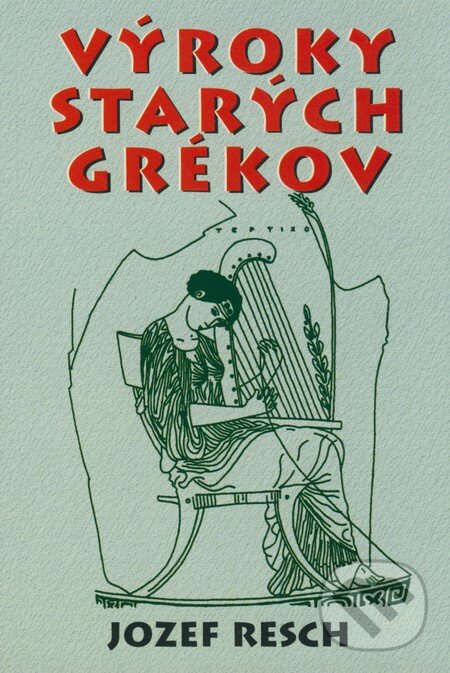 Kniha: Výroky starých Grékov (Jozef Resch). Eko-konzult, 2003 Kniha: Výroky starých Grékov (Jozef Resch). Eko-konzult, 2003