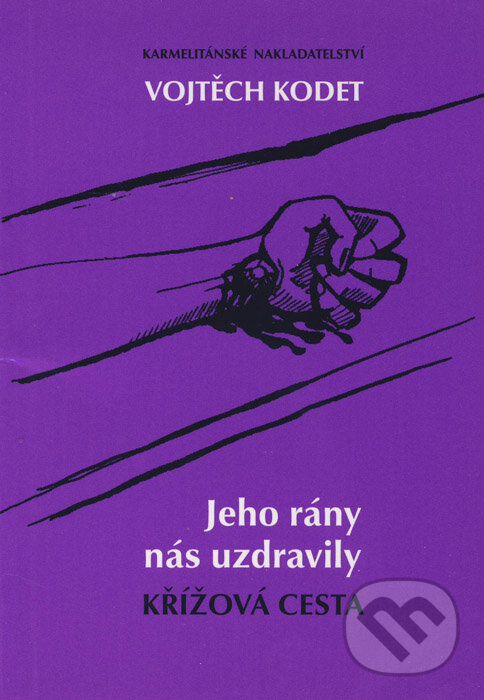 Kniha: Jeho rány nás uzdravily (Vojtěch Kodet). Karmelitánské nakladatelství, 2008 Kniha: Jeho rány nás uzdravily (Vojtěch Kodet). Karmelitánské nakladatelství, 2008