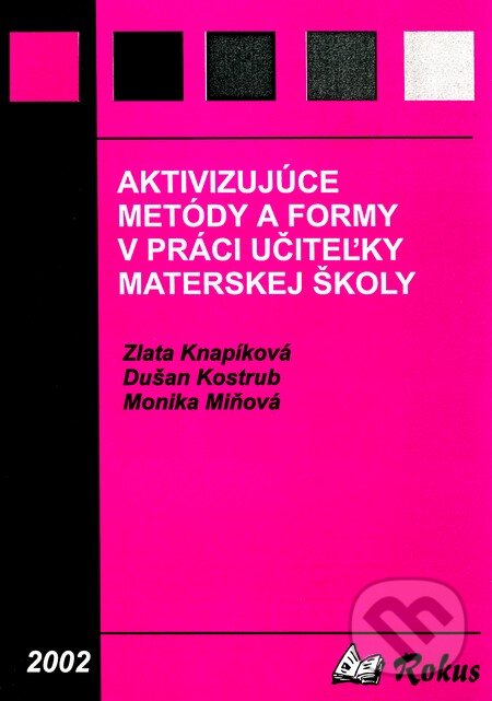 Kniha: Aktivizujúce metódy a formy v práci učiteľky materskej školy (Dušan Kostrub, Monika Miňová a Zlata Knapíková). Rokus, 2002 Kniha: Aktivizujúce metódy a formy v práci učiteľky materskej školy (Dušan Kostrub, Monika Miňová a Zlata Knapíková). Rokus, 2002