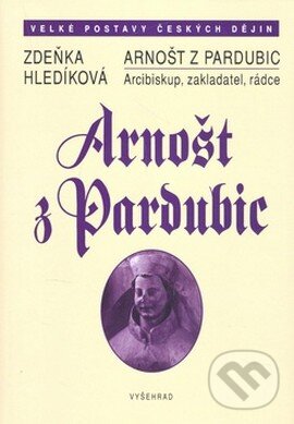 Kniha: Arnošt z Pardubic (Zdeňka Hledíková). Vyšehrad, 2008 Kniha: Arnošt z Pardubic (Zdeňka Hledíková). Vyšehrad, 2008