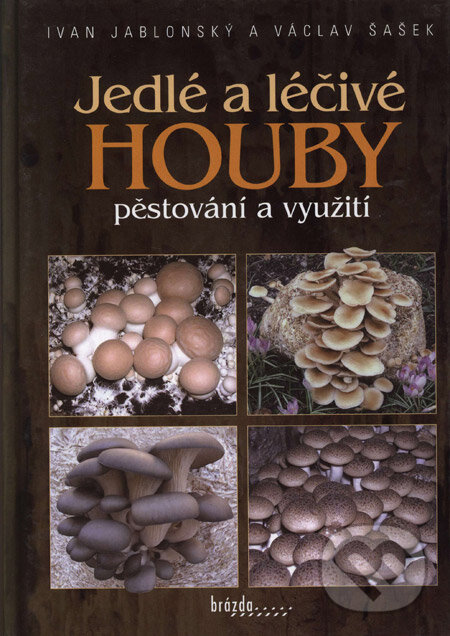 Kniha: Jedlé a léčivé houby (Ivan Jablonský a Václav Šašek). Brázda, 2006 Kniha: Jedlé a léčivé houby (Ivan Jablonský a Václav Šašek). Brázda, 2006