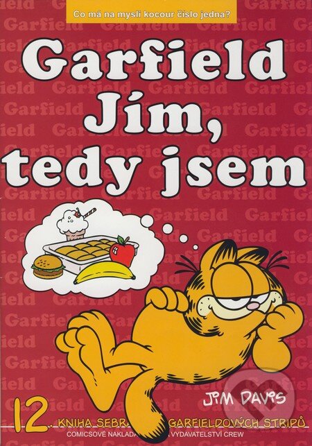 Kniha: Garfield 12: Jím, tedy jsem (Jim Davis). Crew, 2002 Kniha: Garfield 12: Jím, tedy jsem (Jim Davis). Crew, 2002