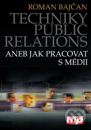 Kniha: Techniky public relations aneb jak pracovat s médii (Roman Bajčan). Management Press, 2003 Kniha: Techniky public relations aneb jak pracovat s médii (Roman Bajčan). Management Press, 2003