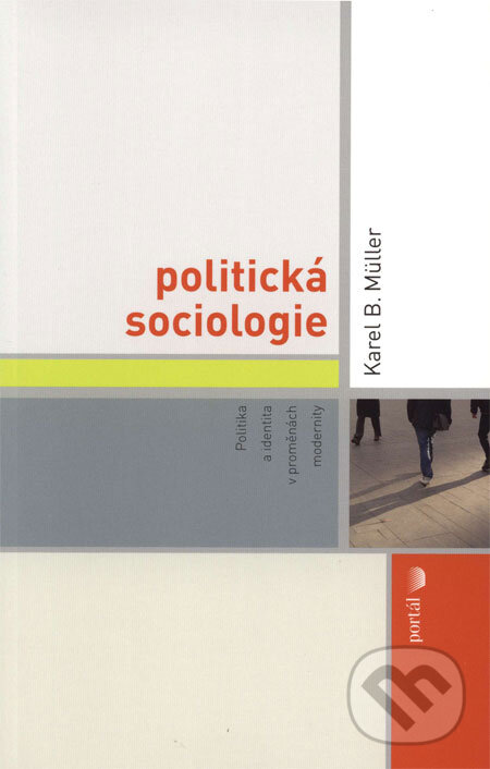 Kniha: Politická sociologie (Karel B. Müller). Portál, 2008 Kniha: Politická sociologie (Karel B. Müller). Portál, 2008