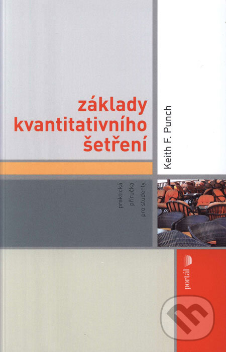 Kniha: Základy kvantitativního šetření (Keith F. Punch). Portál, 2008 Kniha: Základy kvantitativního šetření (Keith F. Punch). Portál, 2008
