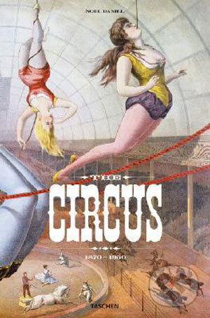 Kniha: Circus, 1870-1950 (Taschen). Taschen, 2008 Kniha: Circus, 1870-1950 (Taschen). Taschen, 2008