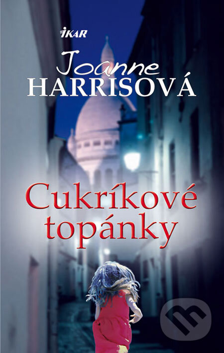 Kniha: Cukríkové topánky (Joanne Harrisová). Ikar, 2008 Kniha: Cukríkové topánky (Joanne Harrisová). Ikar, 2008
