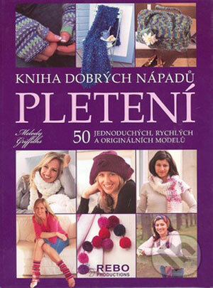 Kniha: Pletení (Melody Griffiths). Rebo, 2008 Kniha: Pletení (Melody Griffiths). Rebo, 2008