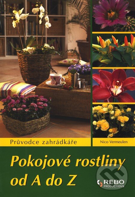 Kniha: Pokojové rostliny od A do Z (Nico Vermeulen). Rebo, 2008 Kniha: Pokojové rostliny od A do Z (Nico Vermeulen). Rebo, 2008