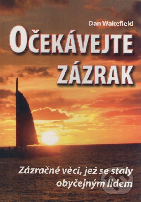 Kniha: Očekávejte zázrak (Dan Wakefield). Eko-konzult, 2005 Kniha: Očekávejte zázrak (Dan Wakefield). Eko-konzult, 2005