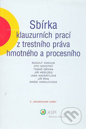 Sbírka klauzurních prací z trestního práva hmotného a procesního - Jana Navrátilová a kol., ASPI, 2008