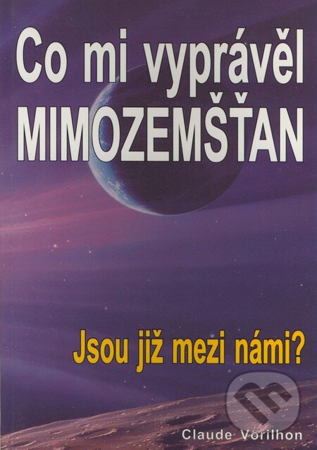 Kniha: Co mi vyprávěl mimozemšťan (Claude Vorilhon). Eko-konzult, 2001 Kniha: Co mi vyprávěl mimozemšťan (Claude Vorilhon). Eko-konzult, 2001
