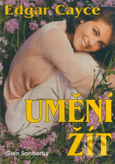 Kniha: Umění žít (Glen Sanderfur a Edgar Cayce). Eko-konzult, 2001 Kniha: Umění žít (Glen Sanderfur a Edgar Cayce). Eko-konzult, 2001
