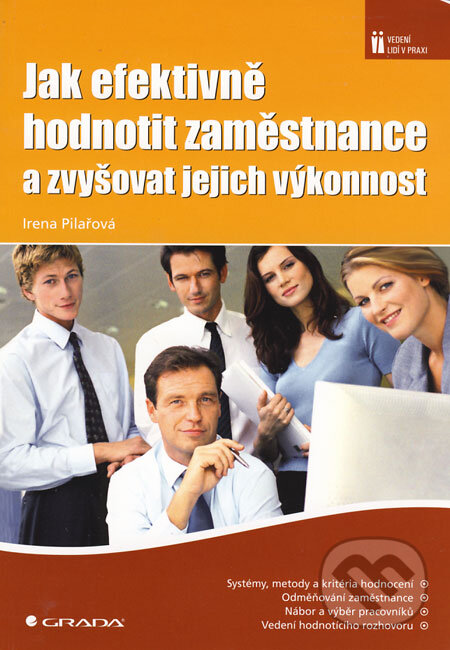 Kniha: Jak efektivně hodnotit zaměstnance a zvyšovat jejich výkonnost (Irena Pilařová). Grada, 2008 Kniha: Jak efektivně hodnotit zaměstnance a zvyšovat jejich výkonnost (Irena Pilařová). Grada, 2008