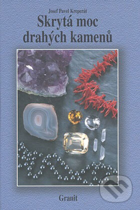 Kniha: Skrytá moc drahých kamenů (Josef Pavel Kreperát). Granit, 2008 Kniha: Skrytá moc drahých kamenů (Josef Pavel Kreperát). Granit, 2008