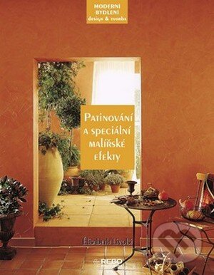 Kniha: Patinování a speciální malířské efekty (Élisabeth Livolsi). Rebo, 2008 Kniha: Patinování a speciální malířské efekty (Élisabeth Livolsi). Rebo, 2008