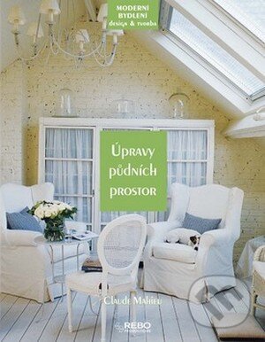Kniha: Úpravy půdních prostor (Claude Mahieu). Rebo, 2008 Kniha: Úpravy půdních prostor (Claude Mahieu). Rebo, 2008