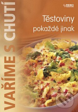 Kniha: Těstoviny pokaždé jinak (Rebo). Rebo, 2008 Kniha: Těstoviny pokaždé jinak (Rebo). Rebo, 2008