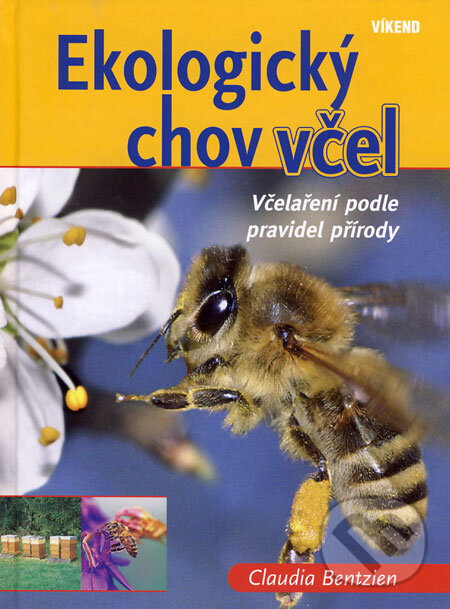 Kniha: Ekologický chov včel (Claudia Bentzien). Víkend, 2008 Kniha: Ekologický chov včel (Claudia Bentzien). Víkend, 2008