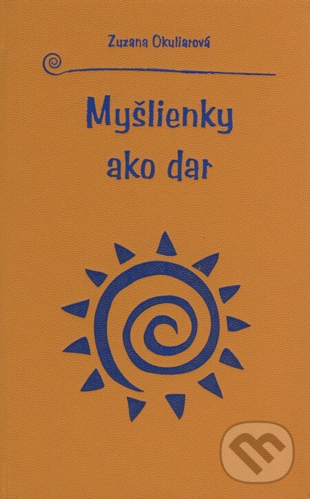 Kniha: Myšlienky ako dar (Zuzana Okuliarová). Knižné centrum, 2008 Kniha: Myšlienky ako dar (Zuzana Okuliarová). Knižné centrum, 2008