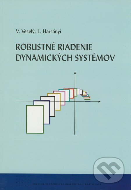 Kniha: Robustné riadenie dynamických systémov (Vojtech Veselý a Ladislav Harsányi). STU, 2008 Kniha: Robustné riadenie dynamických systémov (Vojtech Veselý a Ladislav Harsányi). STU, 2008