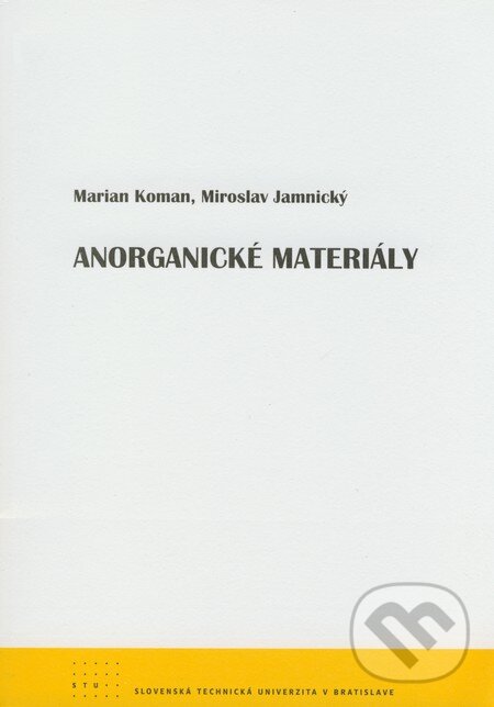 Kniha: Anorganické materiály (Marian Koman a Miroslav Jamnický). STU, 2008 Kniha: Anorganické materiály (Marian Koman a Miroslav Jamnický). STU, 2008