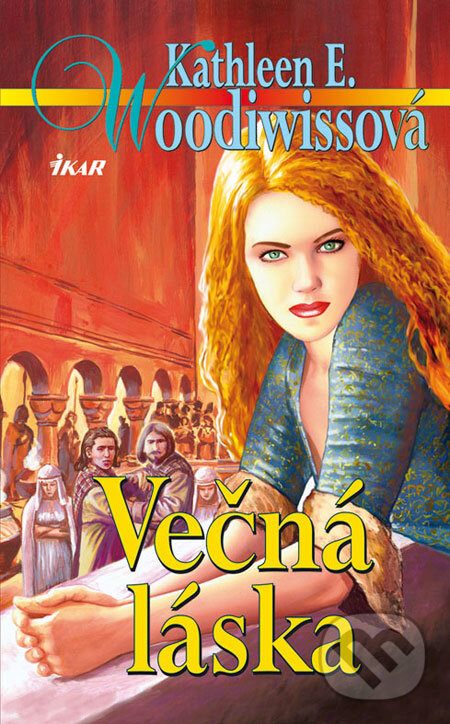 Kniha: Večná láska (Kathleen E. Woodiwiss). Ikar, 2008 Kniha: Večná láska (Kathleen E. Woodiwiss). Ikar, 2008